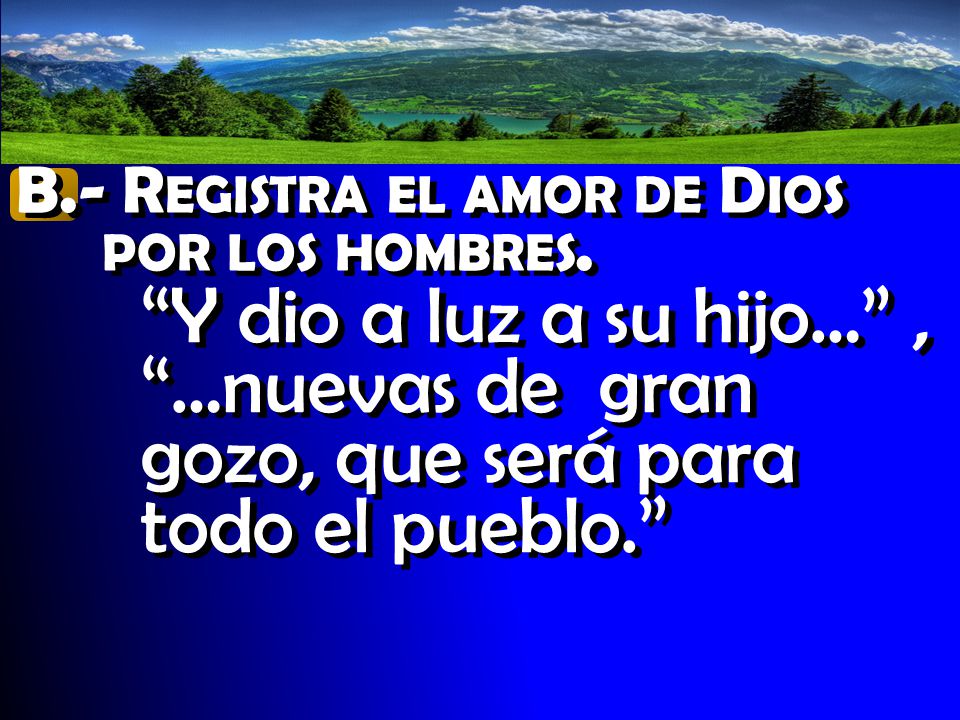 B.- Registra el amor de Dios por los hombres.
