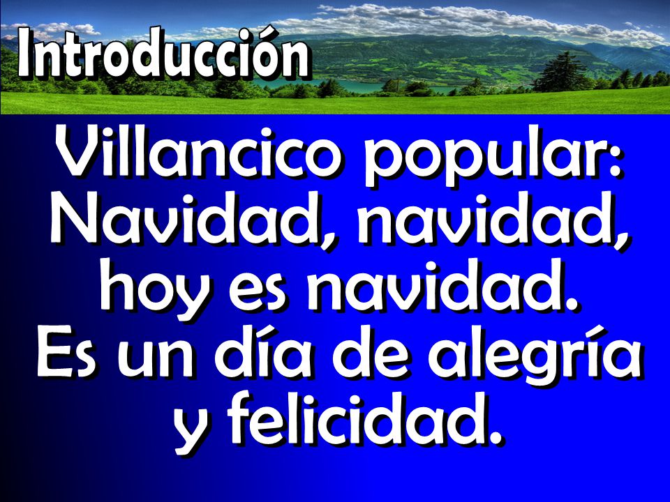 Introducción Villancico popular: Navidad, navidad, hoy es navidad.