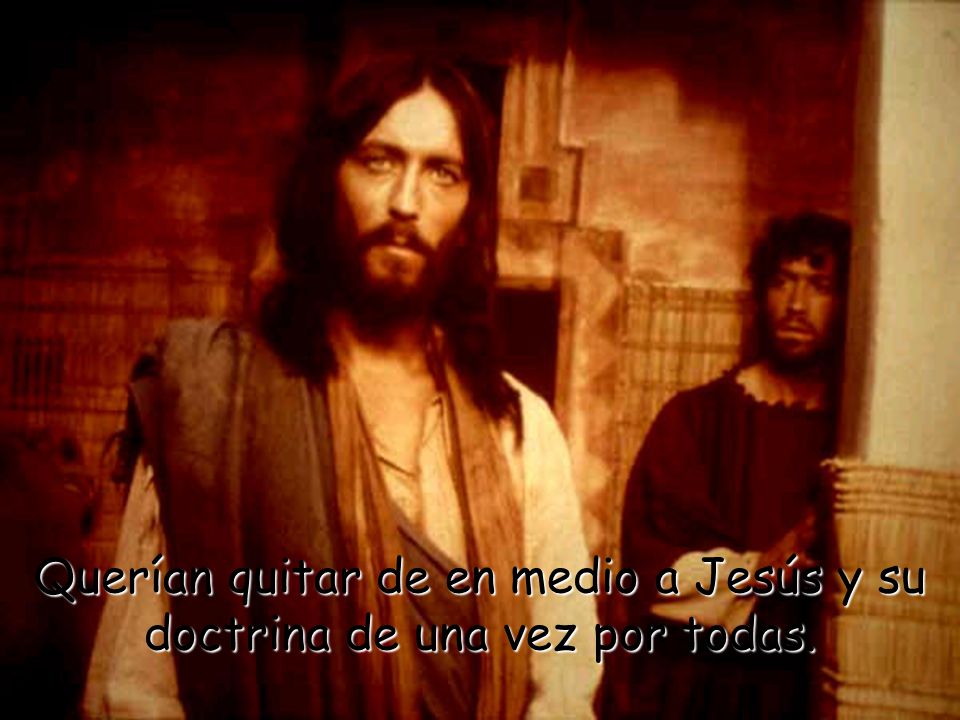 Querían quitar de en medio a Jesús y su doctrina de una vez por todas.
