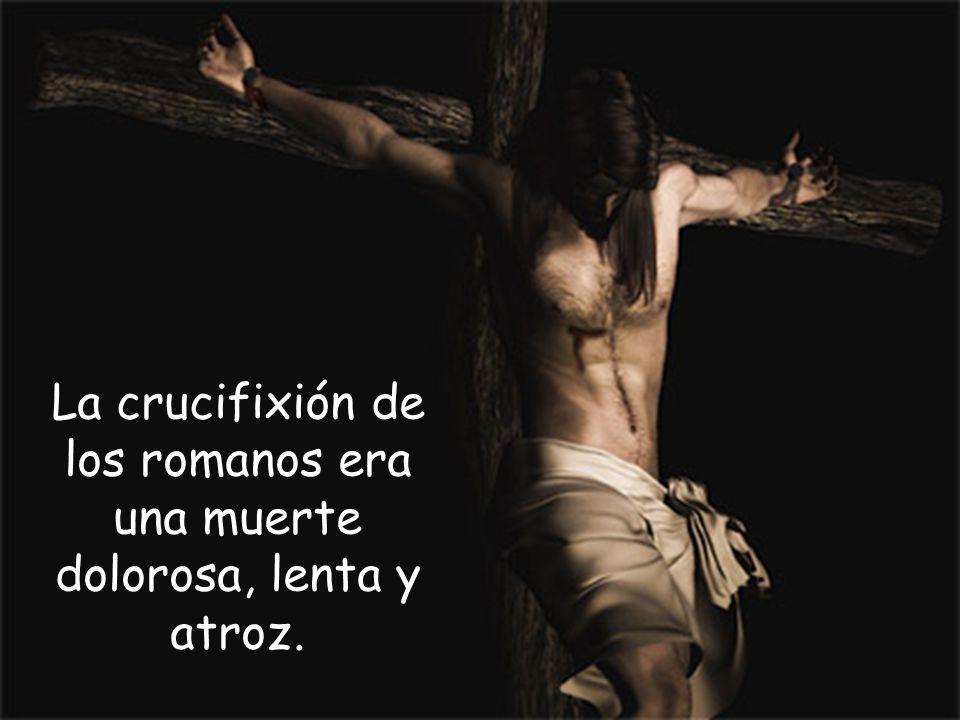 La crucifixión de los romanos era una muerte dolorosa, lenta y atroz.