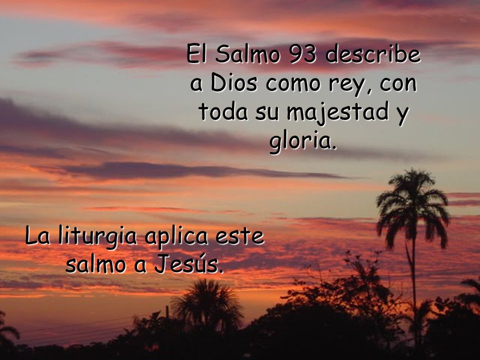El Salmo 93 describe a Dios como rey, con toda su majestad y gloria.