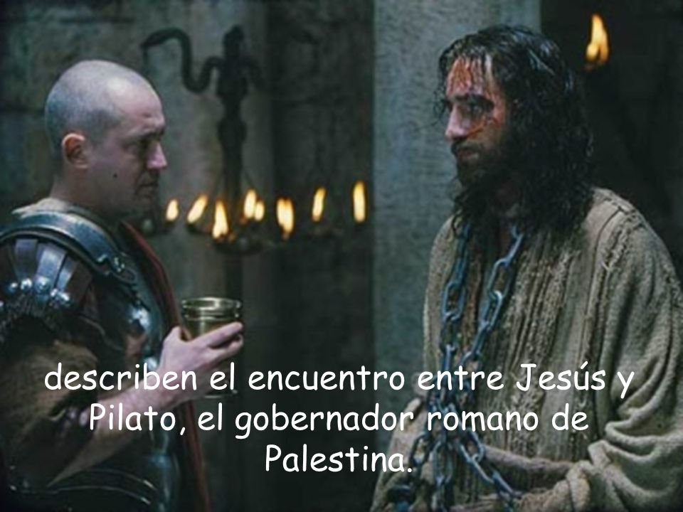 describen el encuentro entre Jesús y Pilato, el gobernador romano de Palestina.