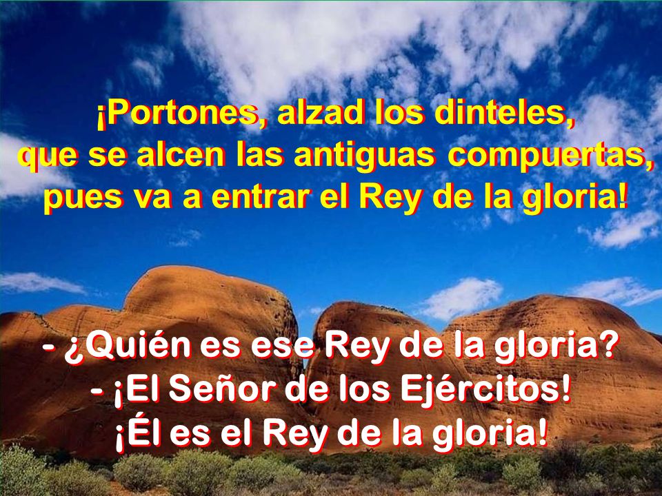- ¿Quién es ese Rey de la gloria - ¡El Señor de los Ejércitos!