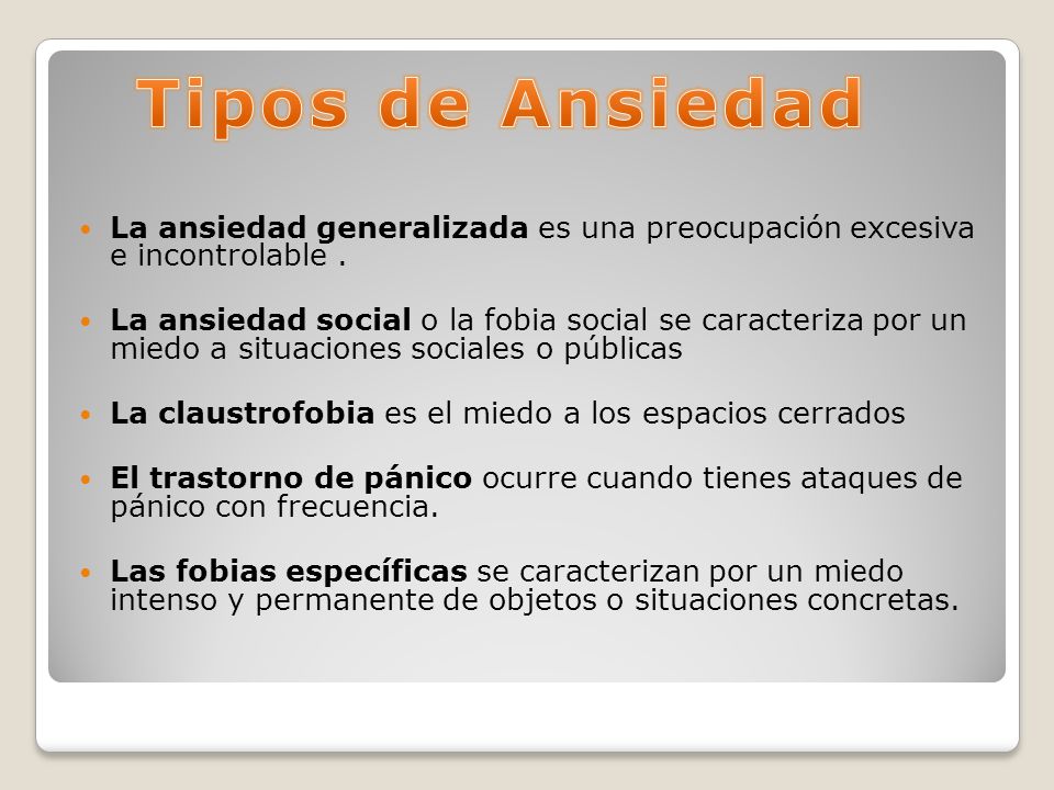 Tipos de Ansiedad La ansiedad generalizada es una preocupación excesiva e incontrolable .