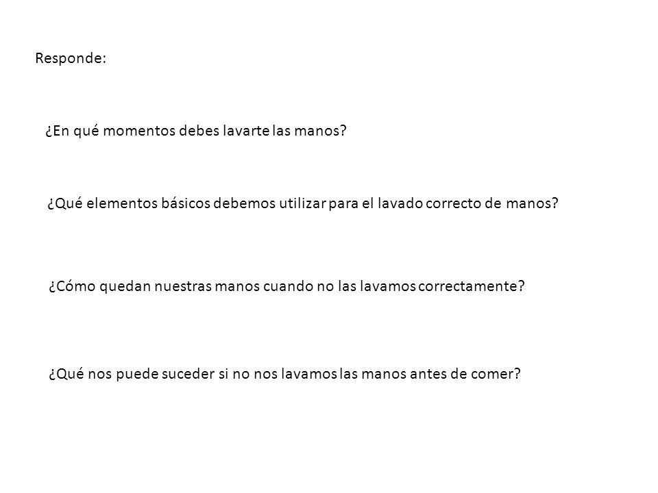 Responde: ¿En qué momentos debes lavarte las manos ¿Qué elementos básicos debemos utilizar para el lavado correcto de manos