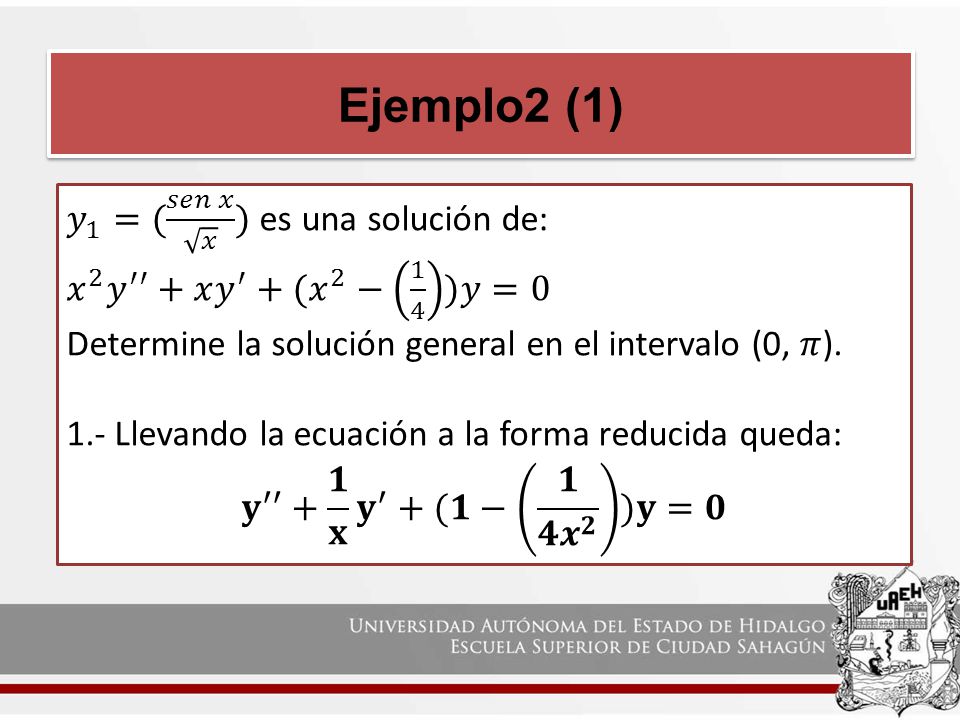 Ejemplo2 (1) 𝑦 1 =( 𝑠𝑒𝑛 𝑥 𝑥 ) es una solución de: