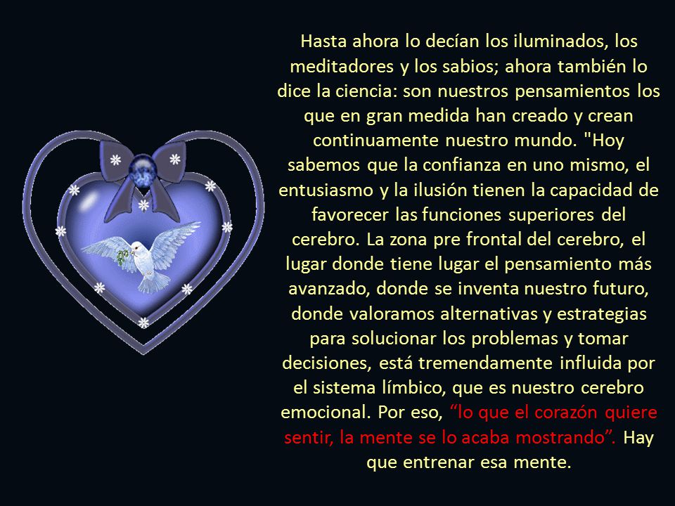 Hasta ahora lo decían los iluminados, los meditadores y los sabios; ahora también lo dice la ciencia: son nuestros pensamientos los que en gran medida han creado y crean continuamente nuestro mundo.