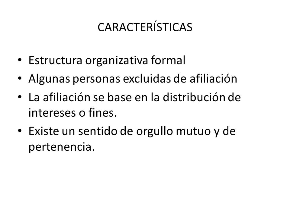 CARACTERÍSTICAS Estructura organizativa formal. Algunas personas excluidas de afiliación.