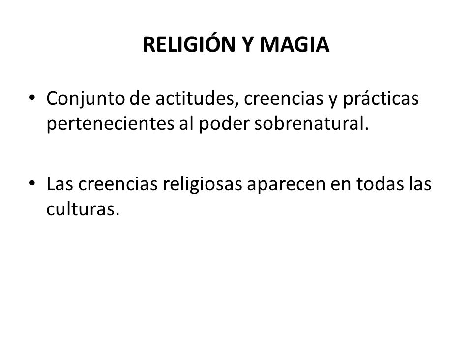 RELIGIÓN Y MAGIA Conjunto de actitudes, creencias y prácticas pertenecientes al poder sobrenatural.