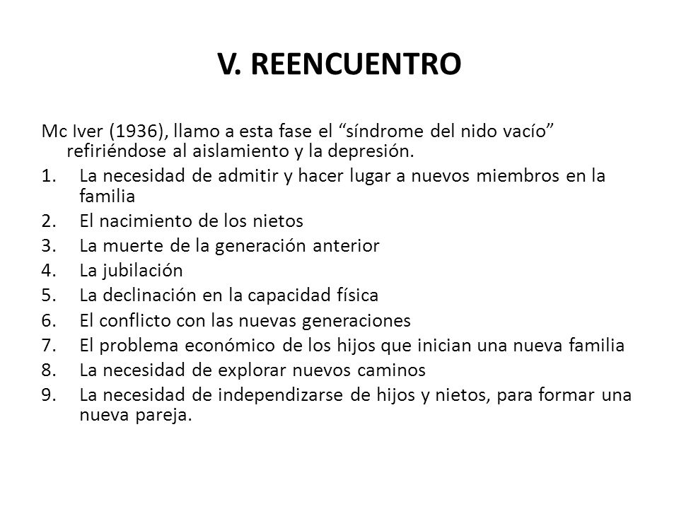 V. REENCUENTRO Mc Iver (1936), llamo a esta fase el síndrome del nido vacío refiriéndose al aislamiento y la depresión.