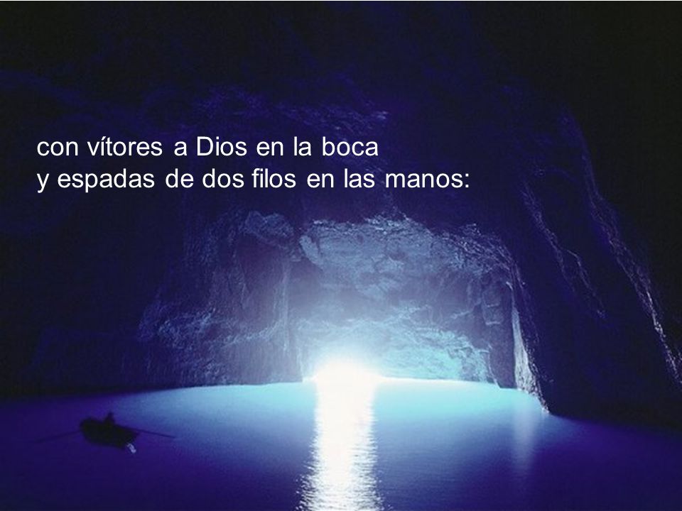 con vítores a Dios en la boca y espadas de dos filos en las manos: