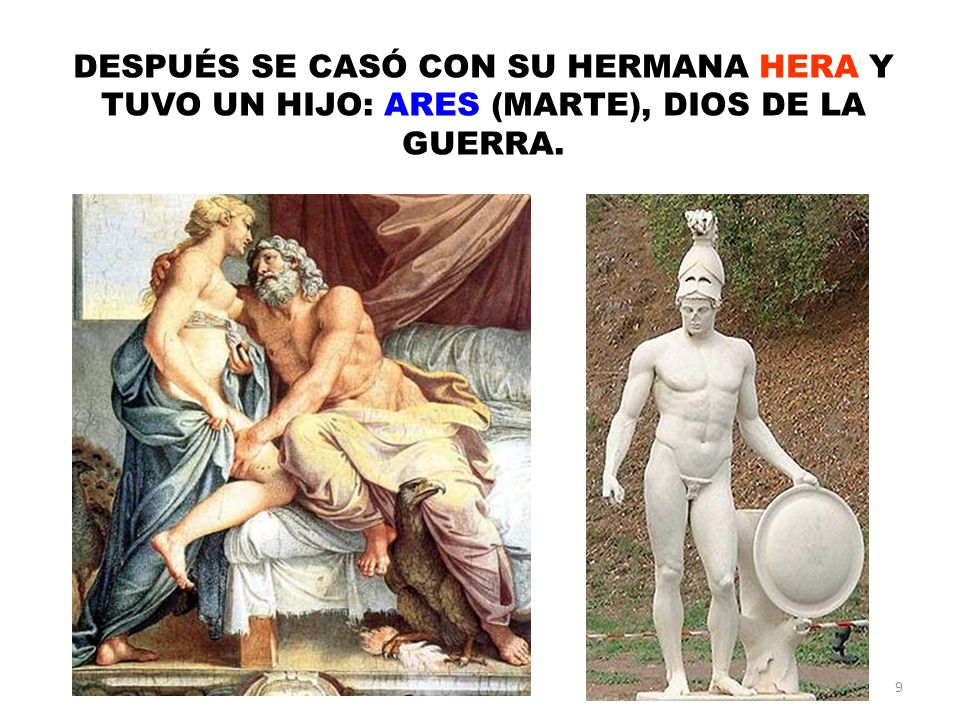 DESPUÉS SE CASÓ CON SU HERMANA HERA Y TUVO UN HIJO: ARES (MARTE), DIOS DE LA GUERRA.
