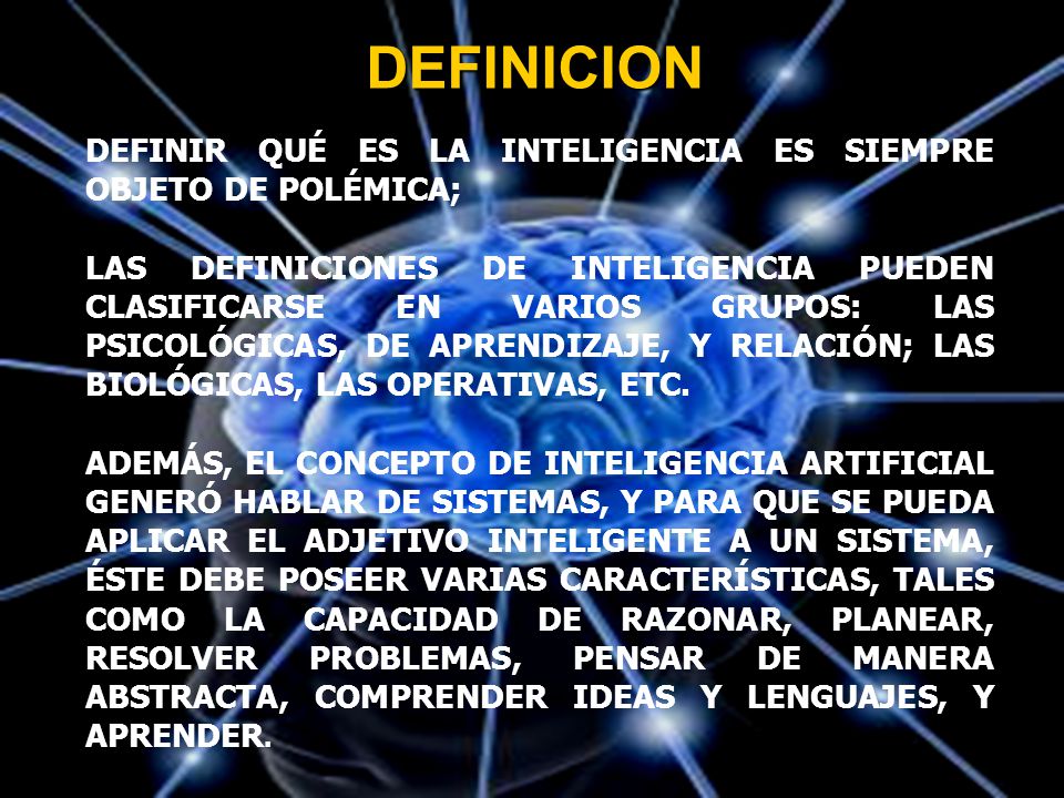 DEFINICION DEFINIR QUÉ ES LA INTELIGENCIA ES SIEMPRE OBJETO DE POLÉMICA;