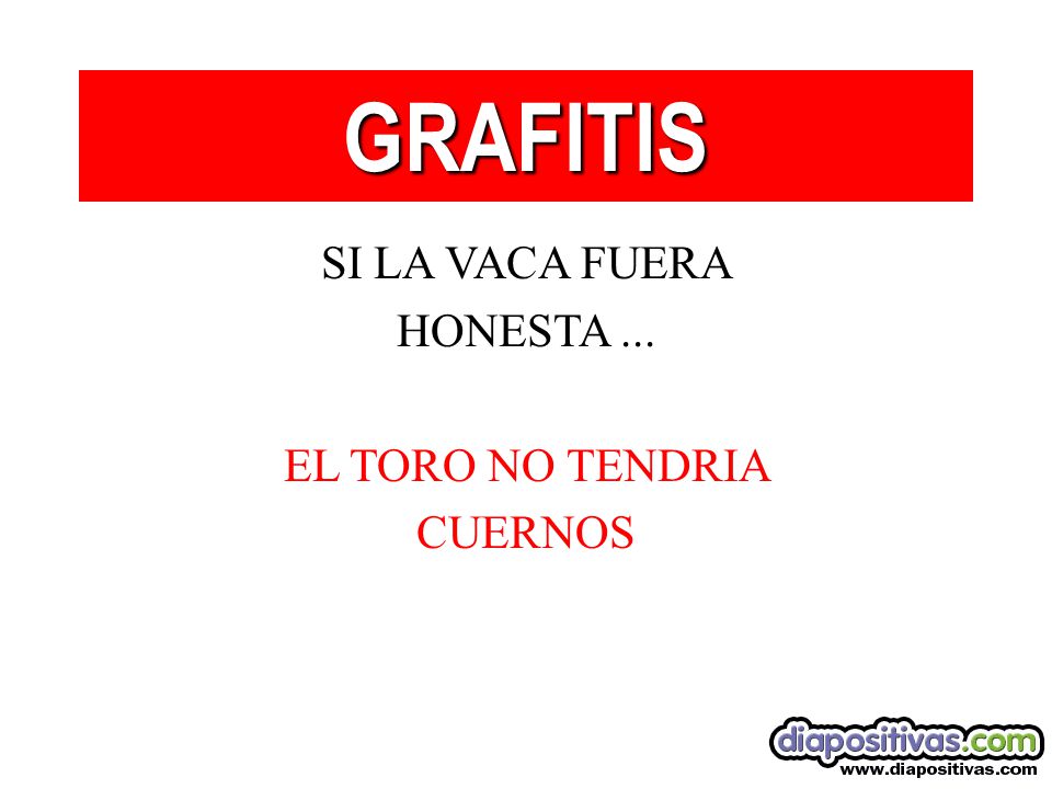 GRAFITIS SI LA VACA FUERA HONESTA ... EL TORO NO TENDRIA CUERNOS