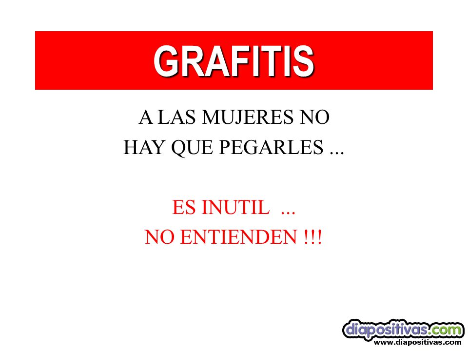 GRAFITIS A LAS MUJERES NO HAY QUE PEGARLES ... ES INUTIL ...