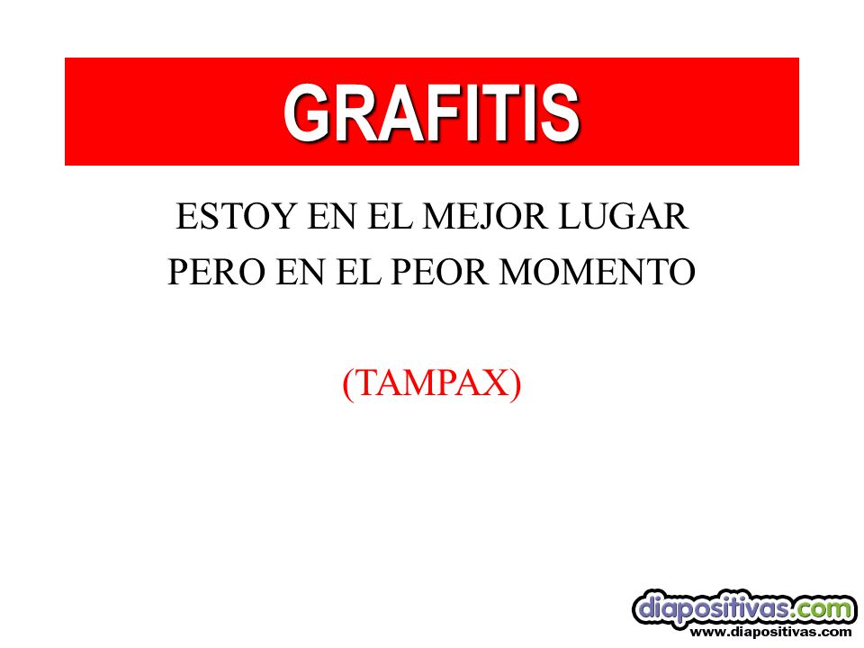 GRAFITIS ESTOY EN EL MEJOR LUGAR PERO EN EL PEOR MOMENTO (TAMPAX)