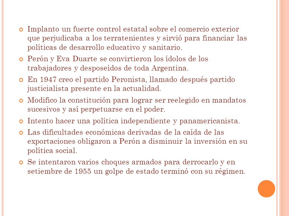 Implanto un fuerte control estatal sobre el comercio exterior que perjudicaba a los terratenientes y sirvió para financiar las políticas de desarrollo educativo y sanitario.
