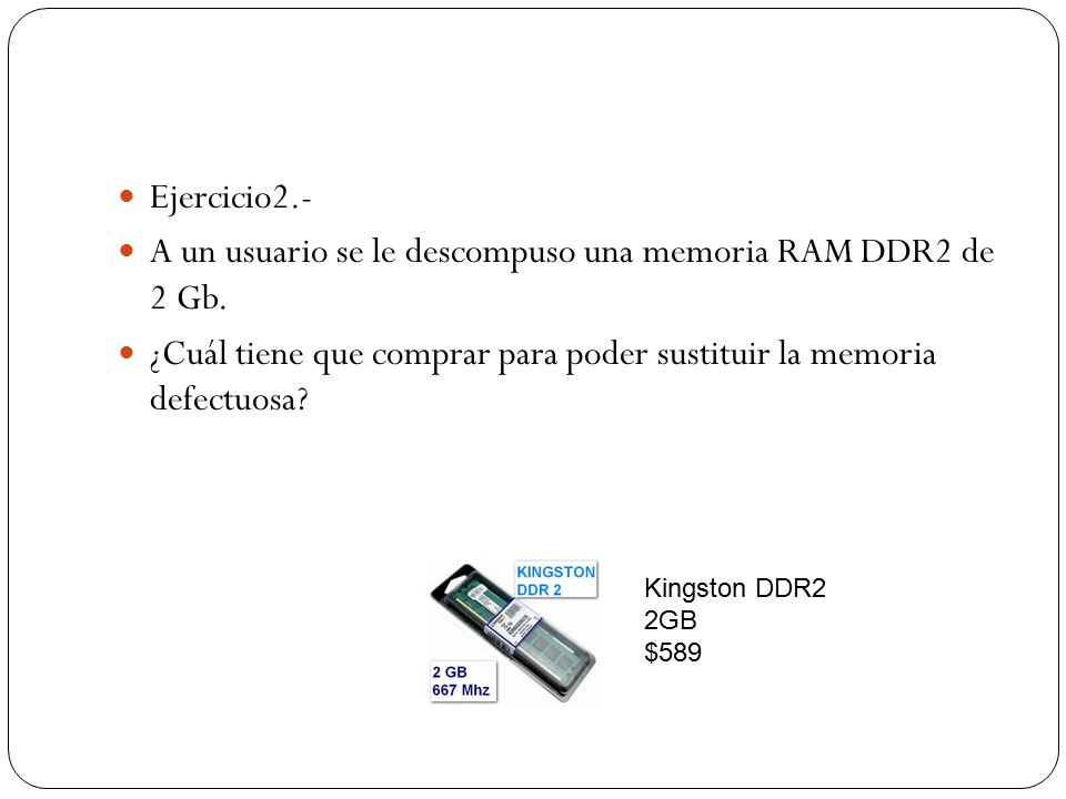 A un usuario se le descompuso una memoria RAM DDR2 de 2 Gb.