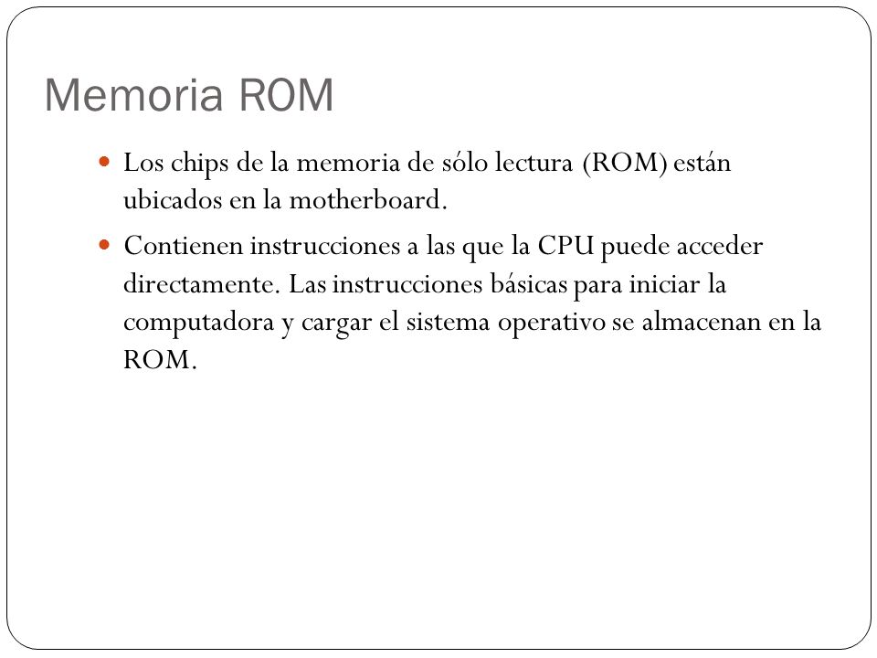 Memoria ROM Los chips de la memoria de sólo lectura (ROM) están ubicados en la motherboard.