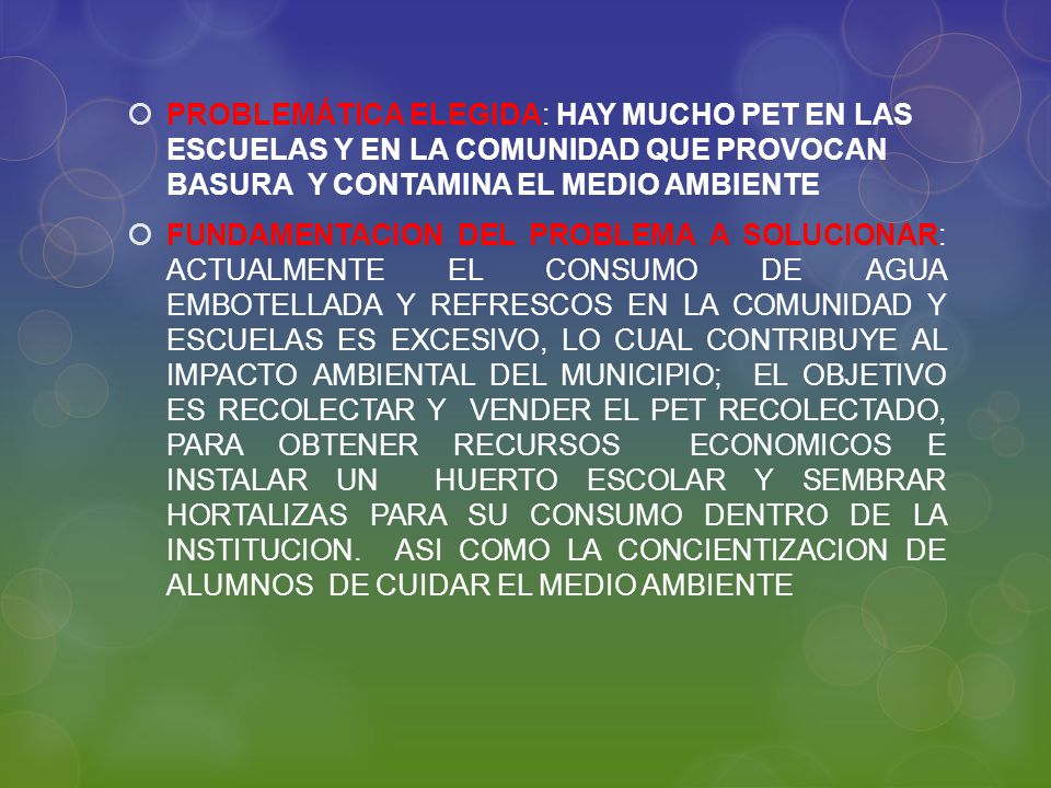 PROBLEMÁTICA ELEGIDA: HAY MUCHO PET EN LAS ESCUELAS Y EN LA COMUNIDAD QUE PROVOCAN BASURA Y CONTAMINA EL MEDIO AMBIENTE