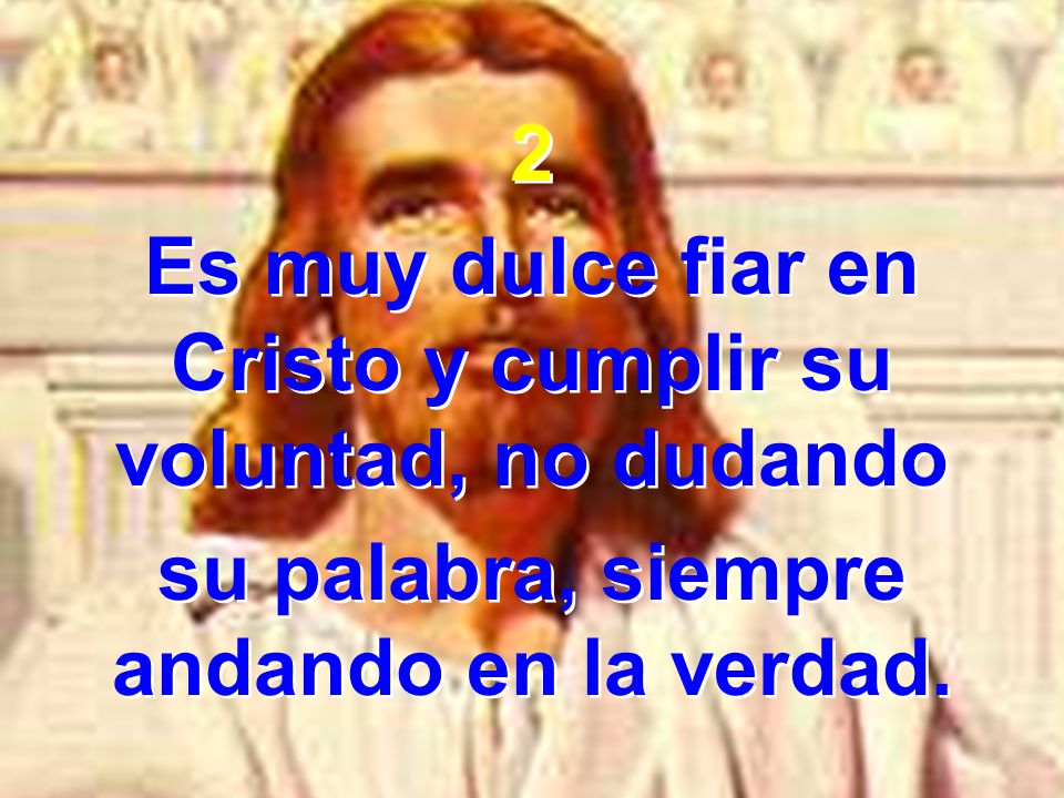 Es muy dulce fiar en Cristo y cumplir su voluntad, no dudando