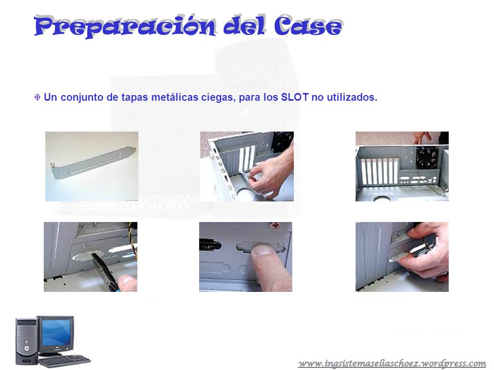 Preparación del Case Un conjunto de tapas metálicas ciegas, para los SLOT no utilizados.
