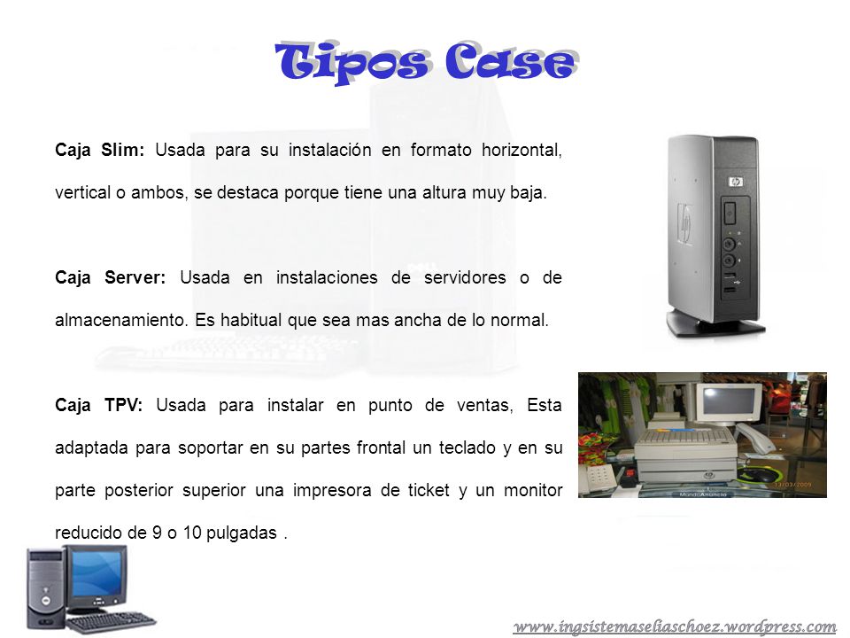 Tipos Case Caja Slim: Usada para su instalación en formato horizontal, vertical o ambos, se destaca porque tiene una altura muy baja.