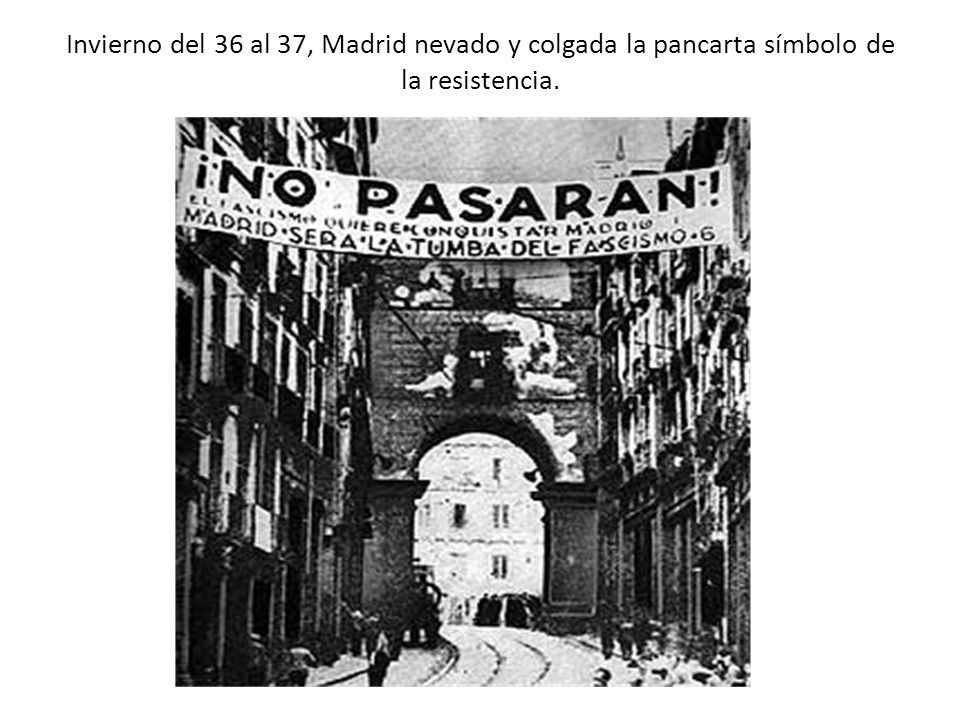 Invierno del 36 al 37, Madrid nevado y colgada la pancarta símbolo de la resistencia.