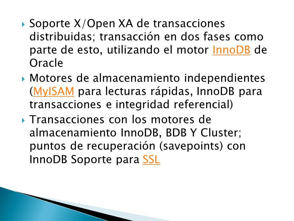 Soporte X/Open XA de transacciones distribuidas; transacción en dos fases como parte de esto, utilizando el motor InnoDB de Oracle