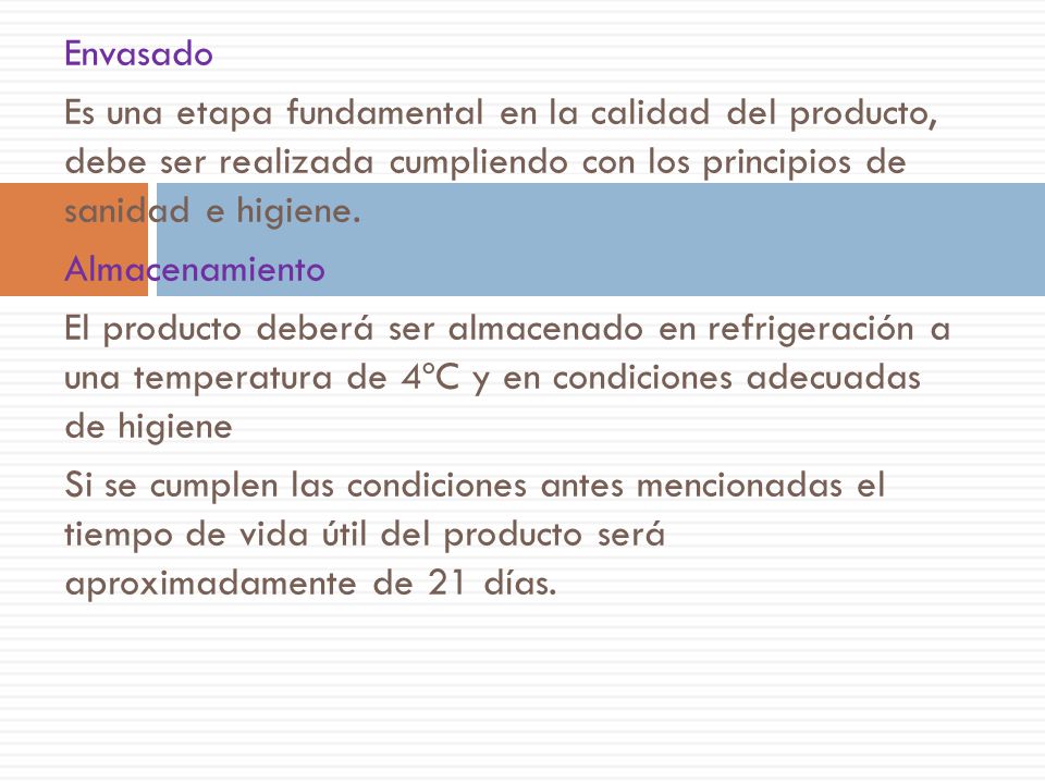 Envasado Es una etapa fundamental en la calidad del producto, debe ser realizada cumpliendo con los principios de sanidad e higiene.