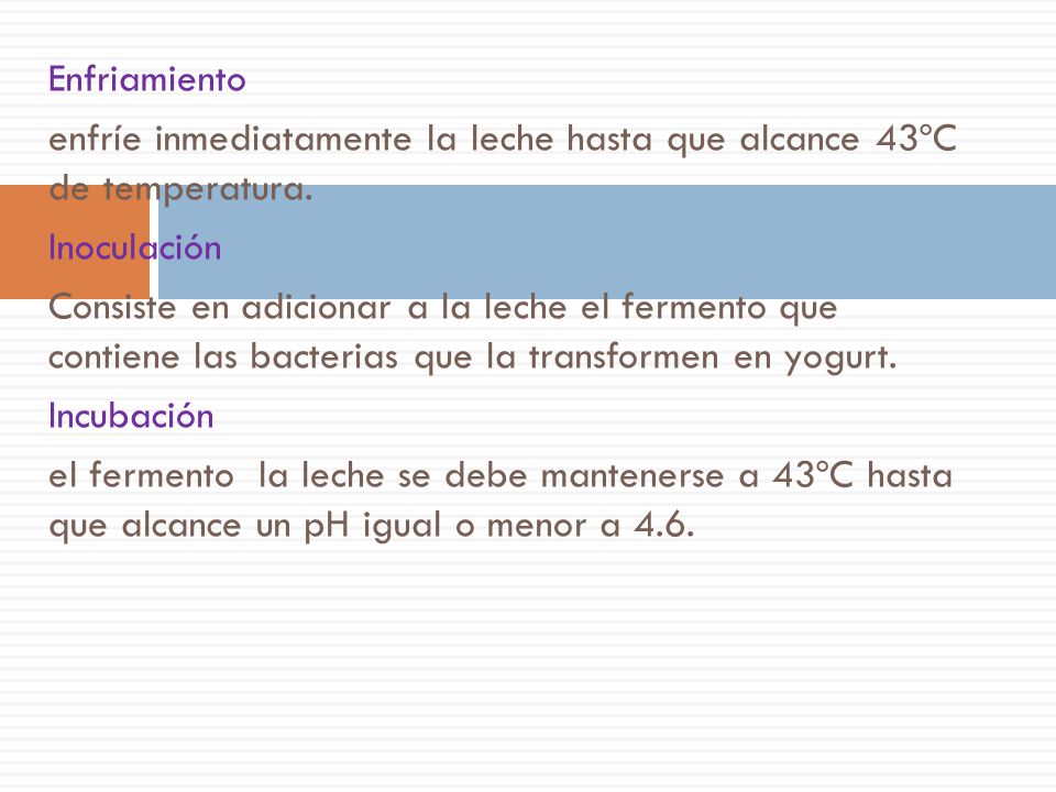 Enfriamiento enfríe inmediatamente la leche hasta que alcance 43ºC de temperatura. Inoculación.