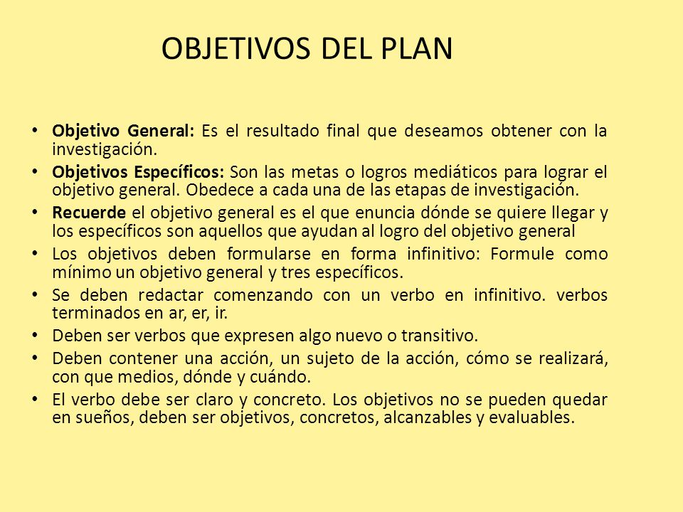 OBJETIVOS DEL PLAN Objetivo General: Es el resultado final que deseamos obtener con la investigación.
