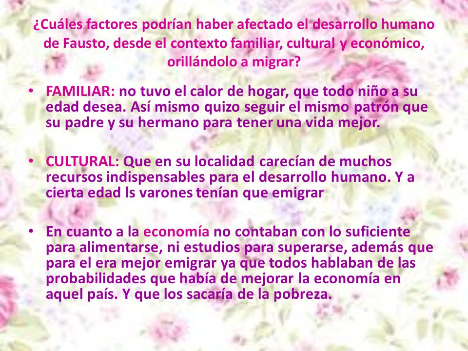 ¿Cuáles factores podrían haber afectado el desarrollo humano de Fausto, desde el contexto familiar, cultural y económico, orillándolo a migrar