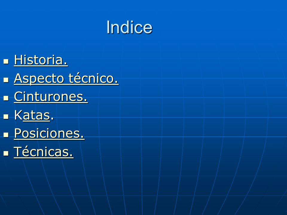 Indice Historia. Aspecto técnico. Cinturones. Katas. Posiciones.
