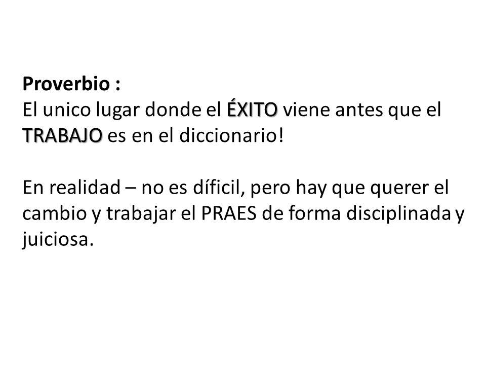Proverbio : El unico lugar donde el ÉXITO viene antes que el TRABAJO es en el diccionario!