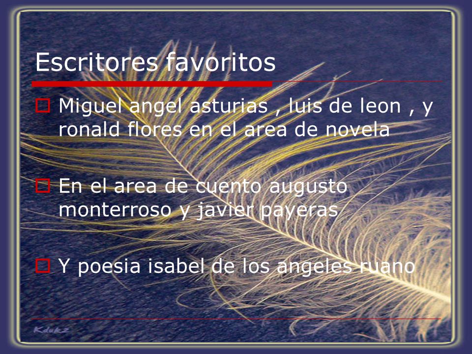 Escritores favoritos Miguel angel asturias , luis de leon , y ronald flores en el area de novela.