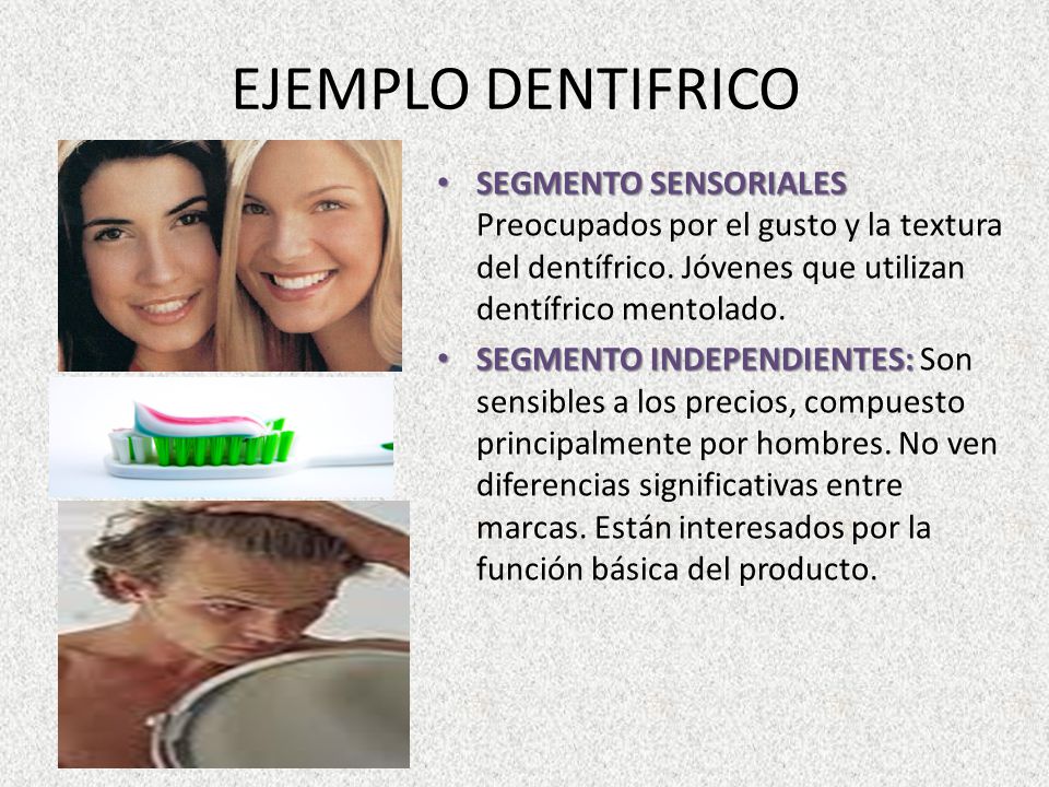 EJEMPLO DENTIFRICO SEGMENTO SENSORIALES Preocupados por el gusto y la textura del dentífrico. Jóvenes que utilizan dentífrico mentolado.