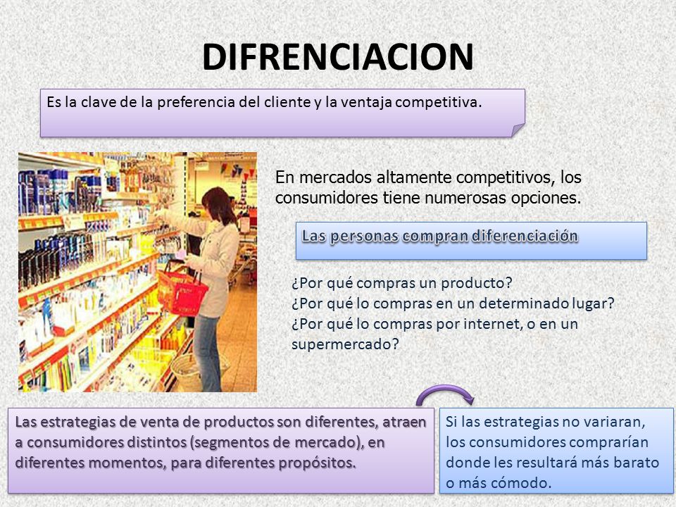 DIFRENCIACION Es la clave de la preferencia del cliente y la ventaja competitiva.