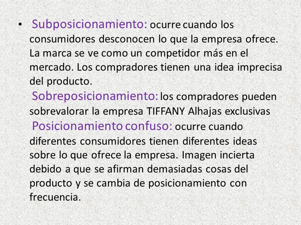 Subposicionamiento: ocurre cuando los consumidores desconocen lo que la empresa ofrece.