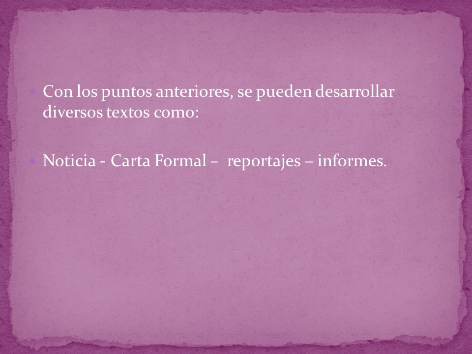 Con los puntos anteriores, se pueden desarrollar diversos textos como: