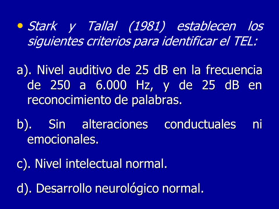Stark y Tallal (1981) establecen los siguientes criterios para identificar el TEL: