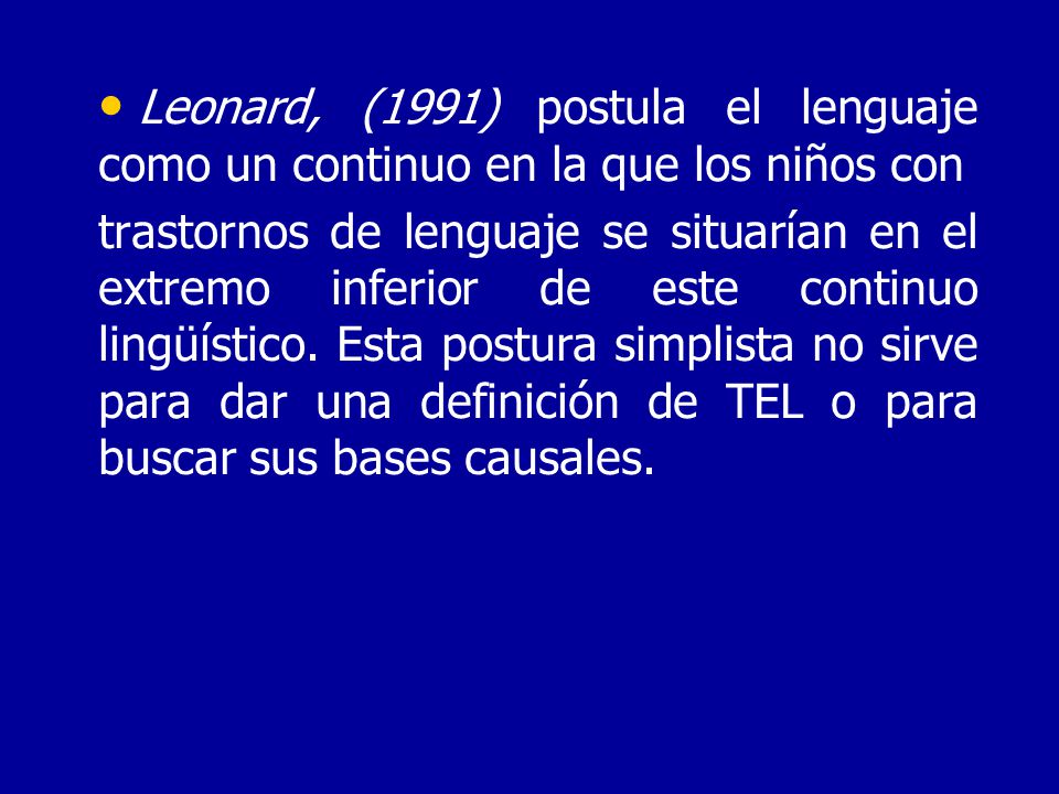 Leonard, (1991) postula el lenguaje como un continuo en la que los niños con