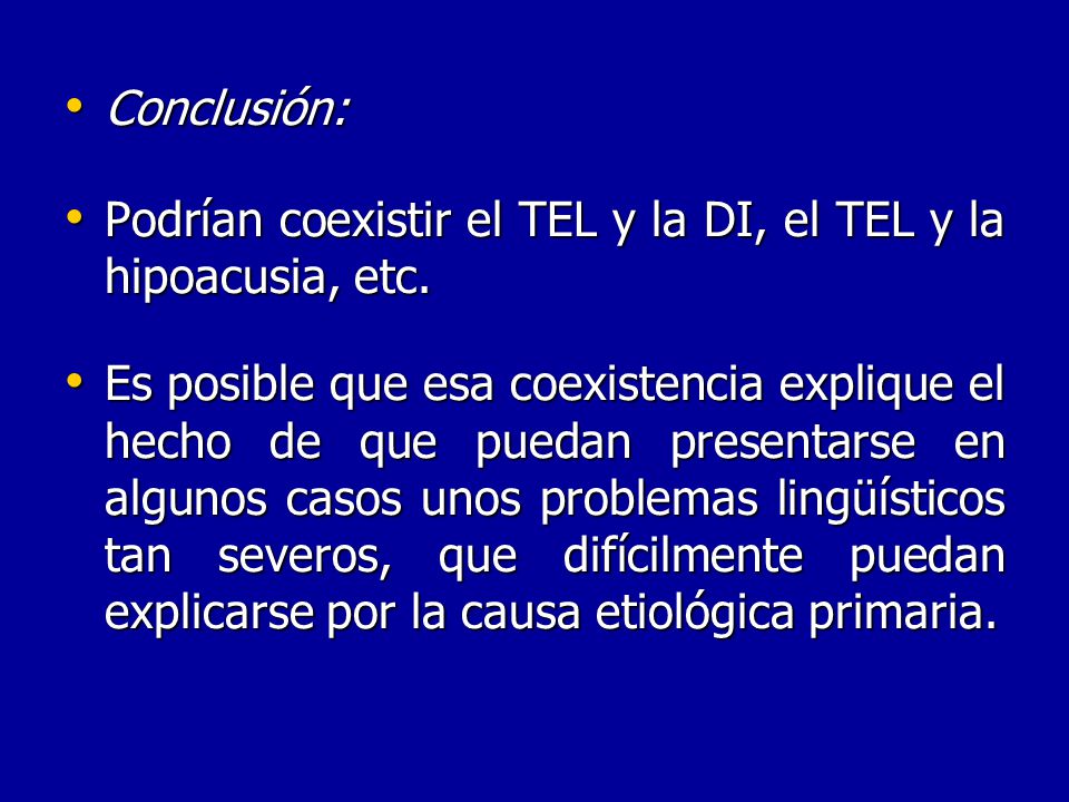 Conclusión: Podrían coexistir el TEL y la DI, el TEL y la hipoacusia, etc.