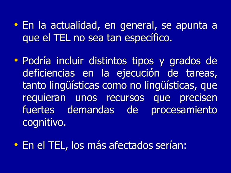 En la actualidad, en general, se apunta a que el TEL no sea tan específico.