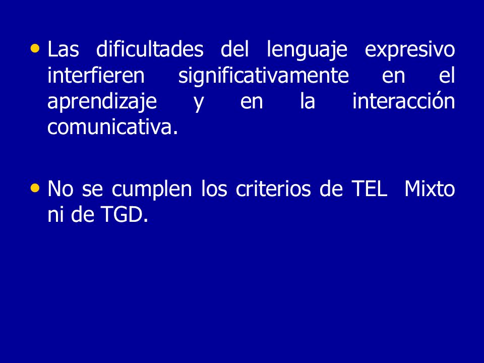 Las dificultades del lenguaje expresivo interfieren significativamente en el aprendizaje y en la interacción comunicativa.