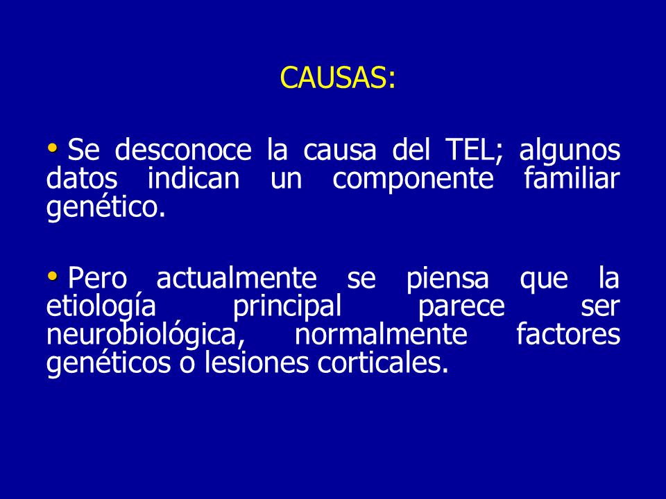 CAUSAS: Se desconoce la causa del TEL; algunos datos indican un componente familiar genético.