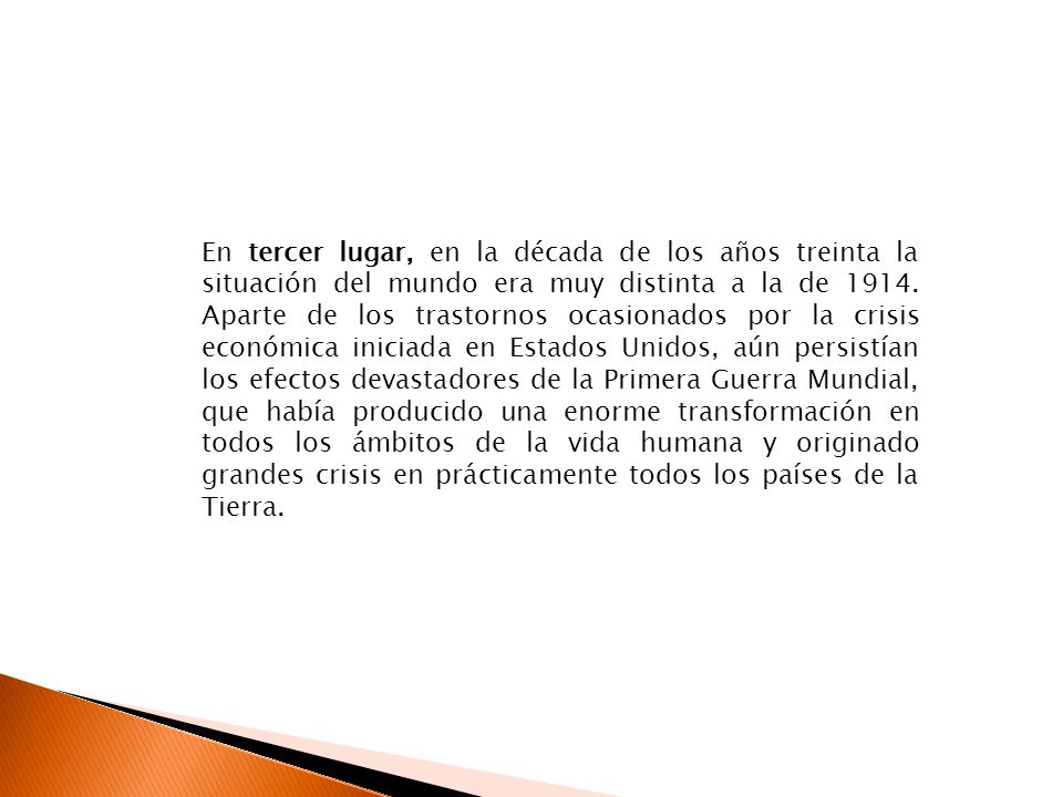 En tercer lugar, en la década de los años treinta la situación del mundo era muy distinta a la de 1914.