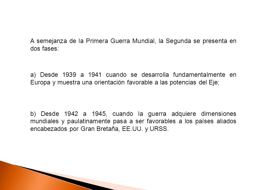 A semejanza de la Primera Guerra Mundial, la Segunda se presenta en dos fases: