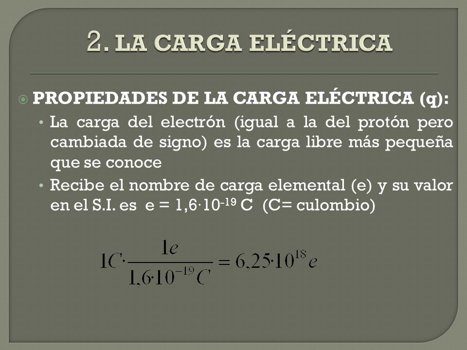 2. LA CARGA ELÉCTRICA PROPIEDADES DE LA CARGA ELÉCTRICA (q):