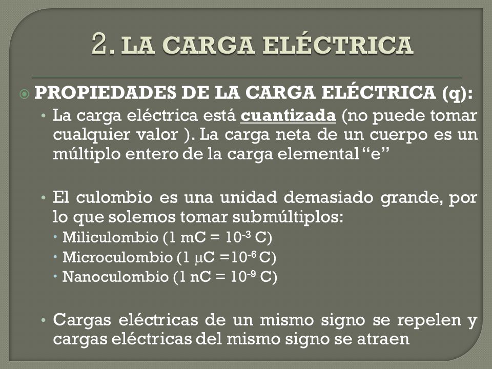 2. LA CARGA ELÉCTRICA PROPIEDADES DE LA CARGA ELÉCTRICA (q):